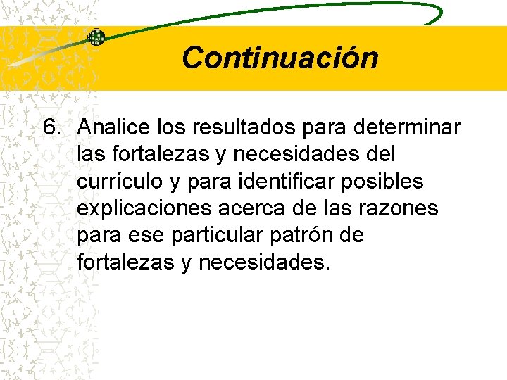 Continuación 6. Analice los resultados para determinar las fortalezas y necesidades del currículo y