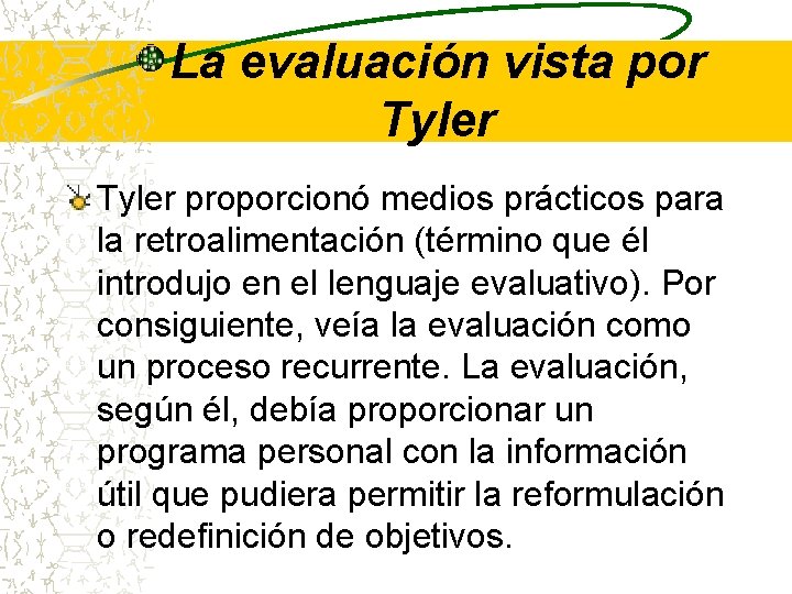 La evaluación vista por Tyler proporcionó medios prácticos para la retroalimentación (término que él