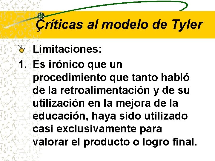 Çríticas al modelo de Tyler Limitaciones: 1. Es irónico que un procedimiento que tanto