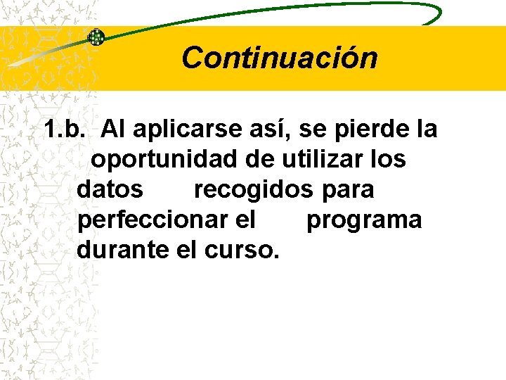 Continuación 1. b. Al aplicarse así, se pierde la oportunidad de utilizar los datos