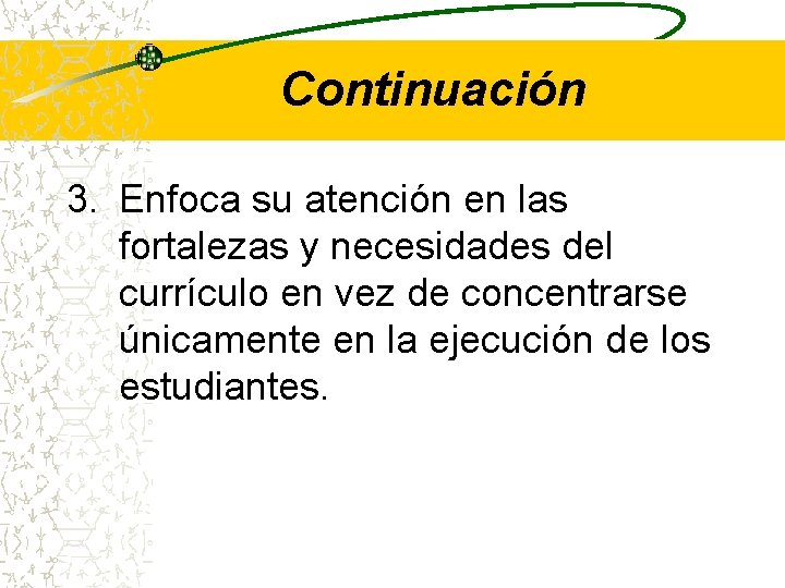 Continuación 3. Enfoca su atención en las fortalezas y necesidades del currículo en vez
