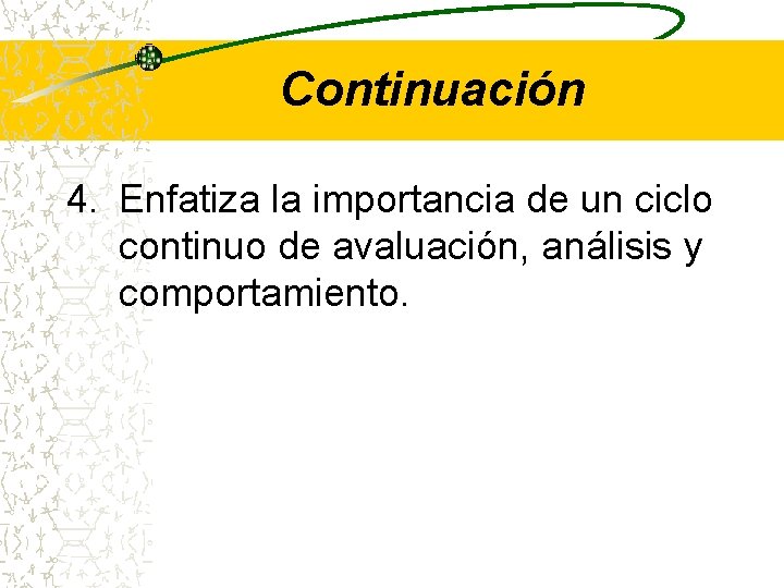 Continuación 4. Enfatiza la importancia de un ciclo continuo de avaluación, análisis y comportamiento.