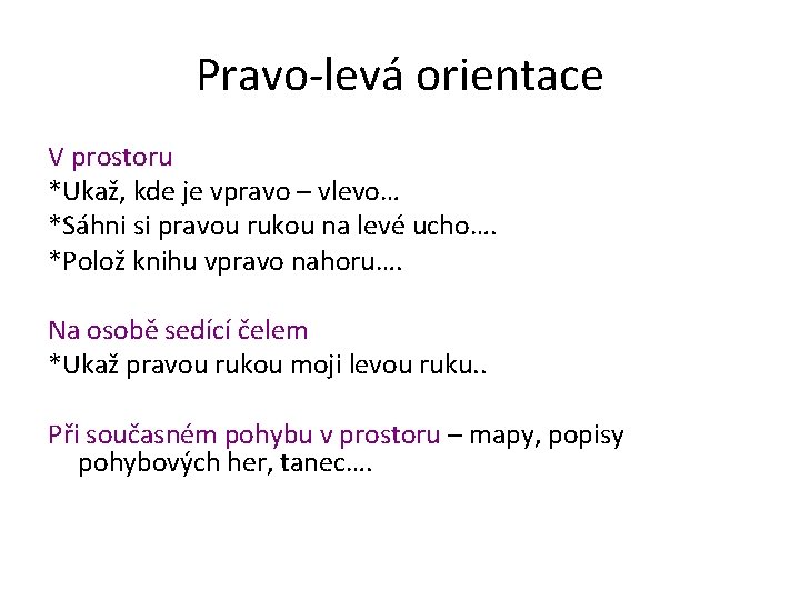 Pravo-levá orientace V prostoru *Ukaž, kde je vpravo – vlevo… *Sáhni si pravou rukou