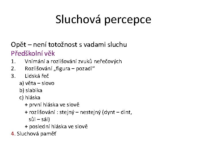 Sluchová percepce Opět – není totožnost s vadami sluchu Předškolní věk 1. 2. 3.