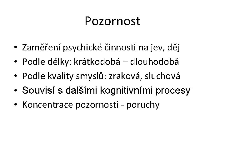 Pozornost • • • Zaměření psychické činnosti na jev, děj Podle délky: krátkodobá –