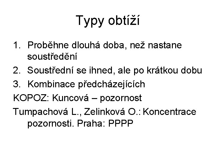 Typy obtíží 1. Proběhne dlouhá doba, než nastane soustředění 2. Soustřední se ihned, ale
