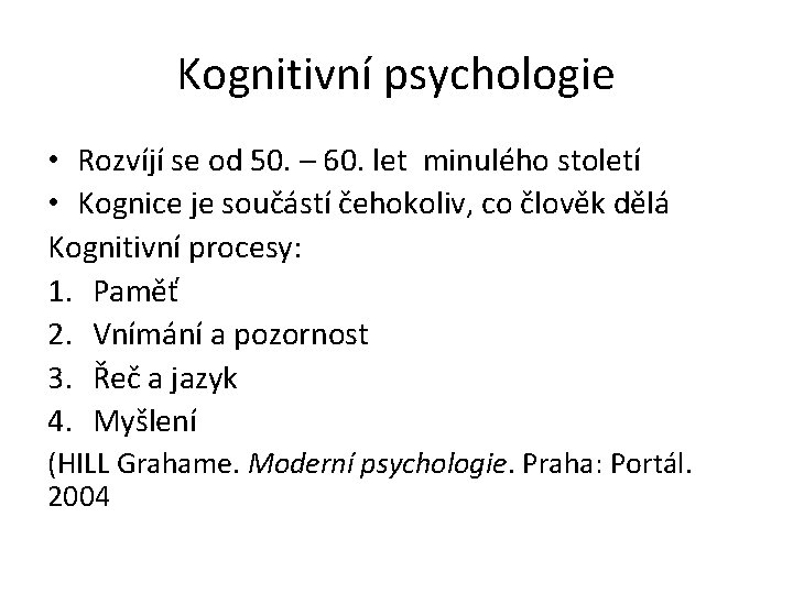 Kognitivní psychologie • Rozvíjí se od 50. – 60. let minulého století • Kognice