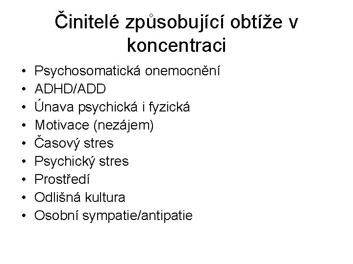 Činitelé způsobující obtíže v koncentraci • • • Psychosomatická onemocnění ADHD/ADD Únava psychická i