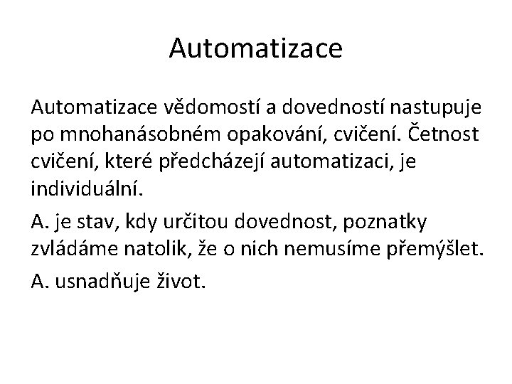 Automatizace vědomostí a dovedností nastupuje po mnohanásobném opakování, cvičení. Četnost cvičení, které předcházejí automatizaci,