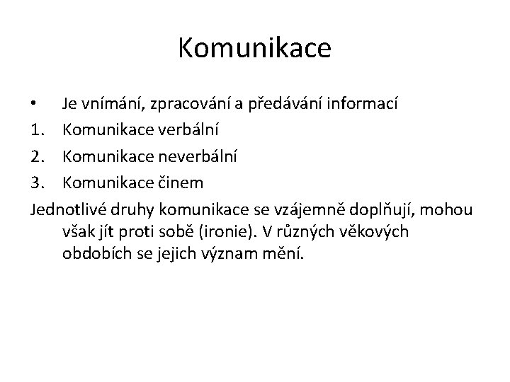 Komunikace • Je vnímání, zpracování a předávání informací 1. Komunikace verbální 2. Komunikace neverbální