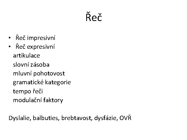 Řeč • Řeč impresivní • Řeč expresivní artikulace slovní zásoba mluvní pohotovost gramatické kategorie