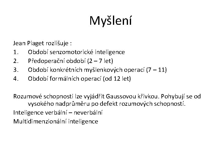 Myšlení Jean Piaget rozlišuje : 1. Období senzomotorické inteligence 2. Předoperační období (2 –