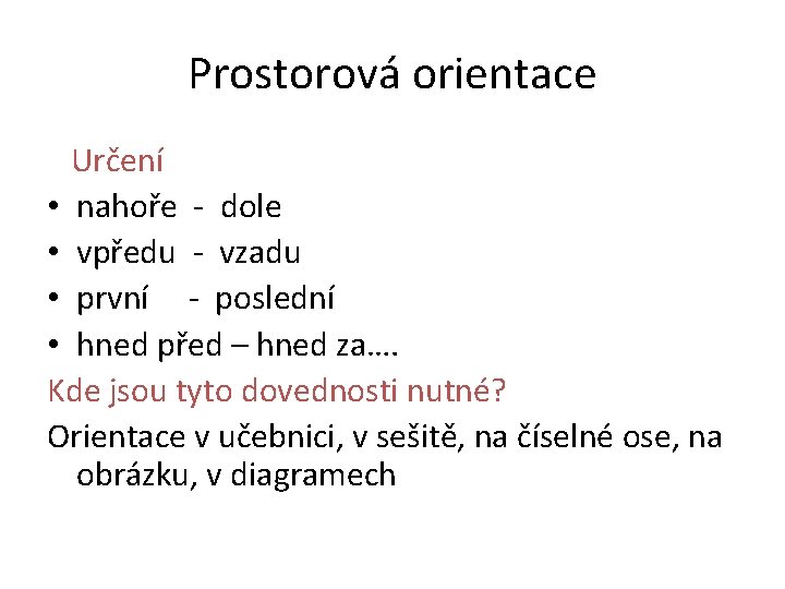 Prostorová orientace Určení • nahoře - dole • vpředu - vzadu • první -