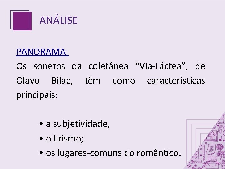 ANÁLISE PANORAMA: Os sonetos da coletânea “Via-Láctea”, de Olavo Bilac, têm como características principais: