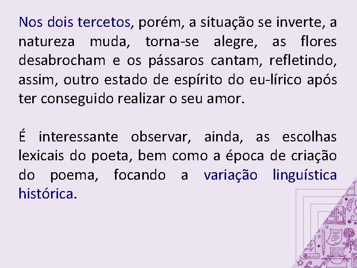 Nos dois tercetos, porém, a situação se inverte, a natureza muda, torna-se alegre, as