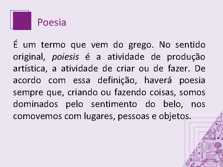 Poesia É um termo que vem do grego. No sentido original, poiesis é a