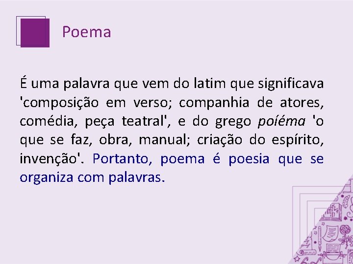 Poema É uma palavra que vem do latim que significava 'composição em verso; companhia