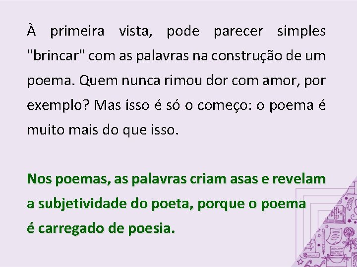 À primeira vista, pode parecer simples "brincar" com as palavras na construção de um