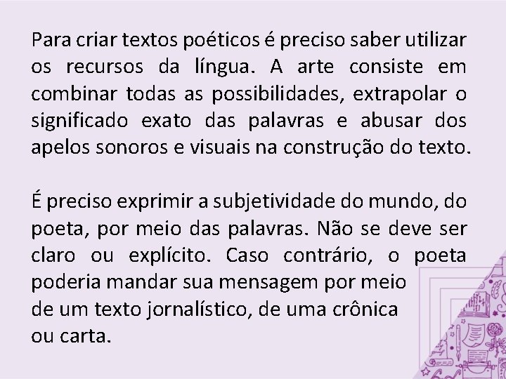 Para criar textos poéticos é preciso saber utilizar os recursos da língua. A arte