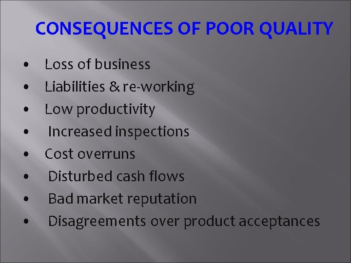 CONSEQUENCES OF POOR QUALITY • • Loss of business Liabilities & re-working Low productivity