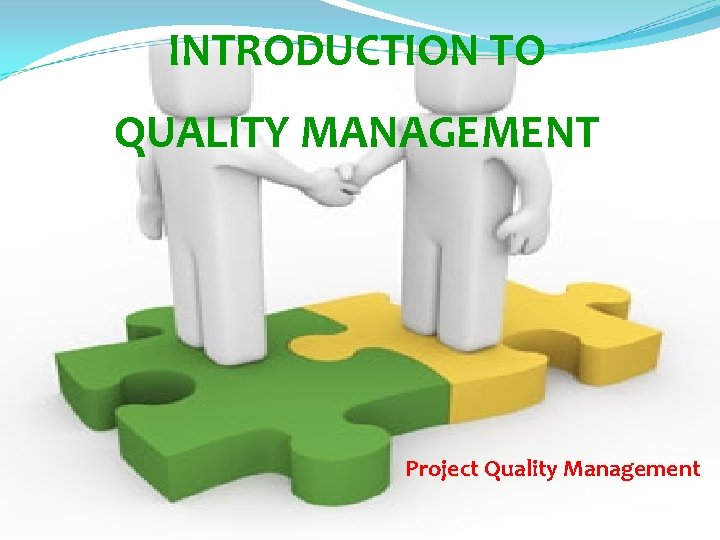 INTRODUCTION TO QUALITY MANAGEMENT Project Quality Management 