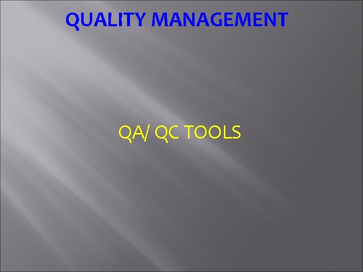 QUALITY MANAGEMENT QA/ QC TOOLS 