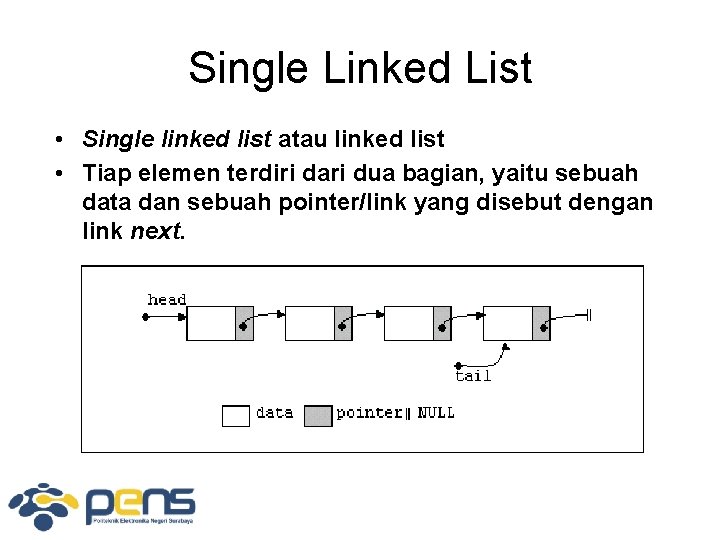 Single Linked List • Single linked list atau linked list • Tiap elemen terdiri