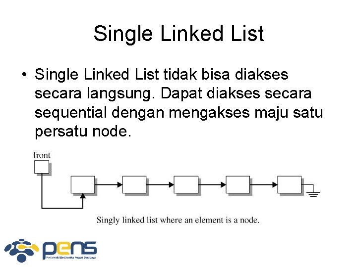 Single Linked List • Single Linked List tidak bisa diakses secara langsung. Dapat diakses