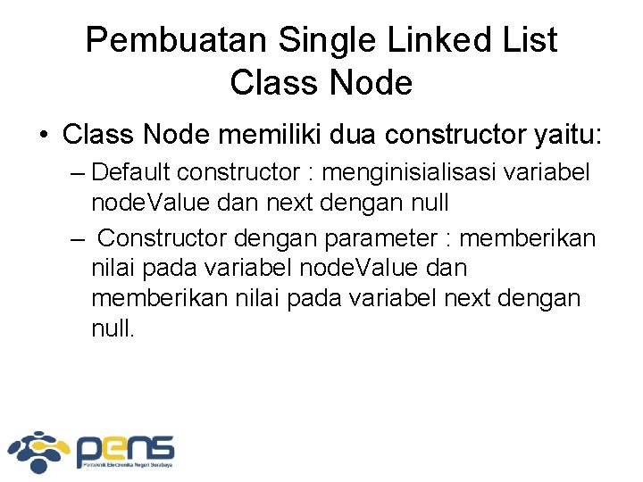 Pembuatan Single Linked List Class Node • Class Node memiliki dua constructor yaitu: –
