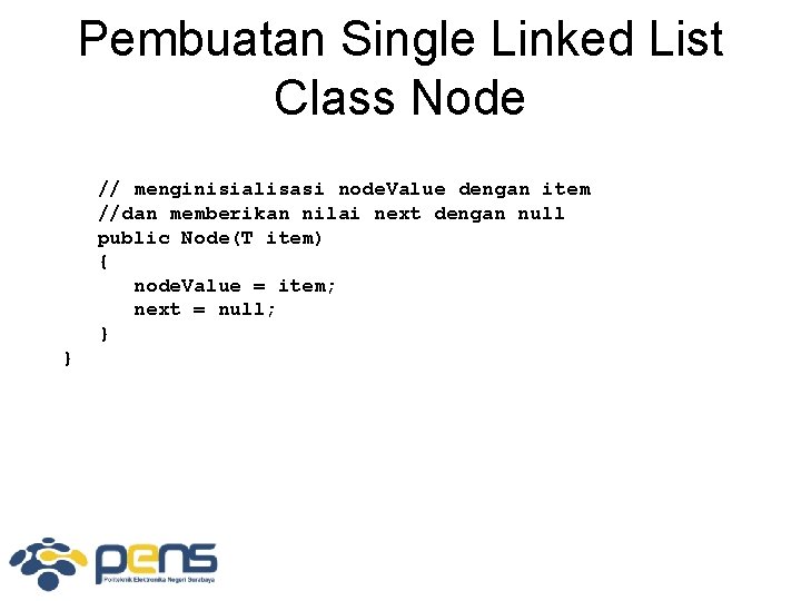 Pembuatan Single Linked List Class Node // menginisialisasi node. Value dengan item //dan memberikan