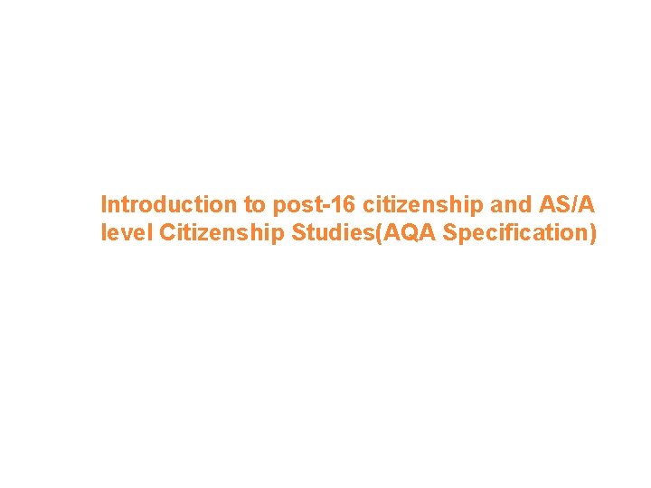 Introduction to post-16 citizenship and AS/A level Citizenship Studies(AQA Specification) 