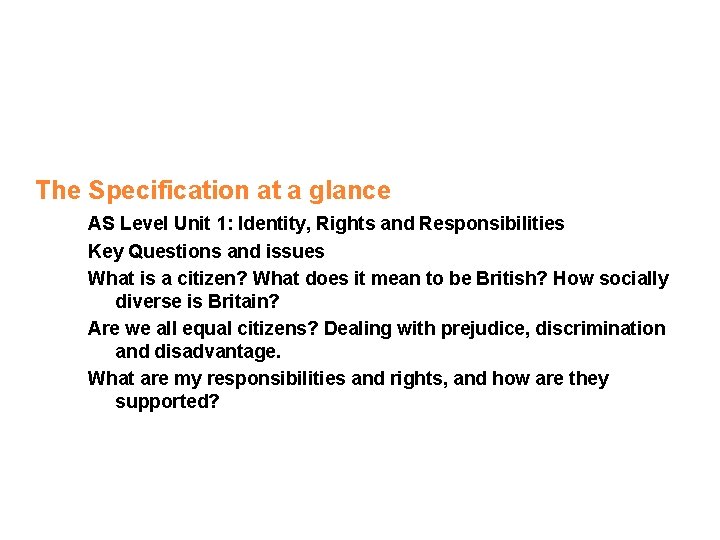The Specification at a glance AS Level Unit 1: Identity, Rights and Responsibilities Key