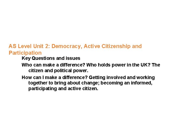 AS Level Unit 2: Democracy, Active Citizenship and Participation Key Questions and issues Who