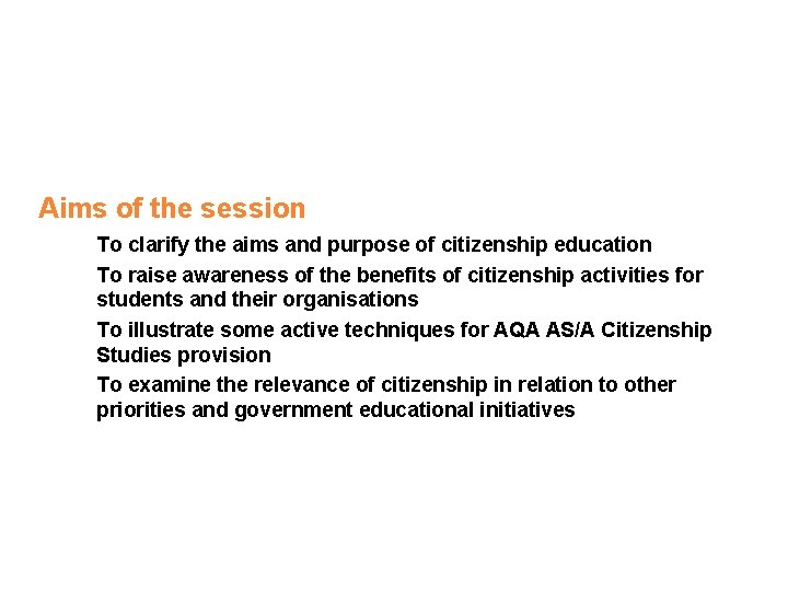 Aims of the session To clarify the aims and purpose of citizenship education To