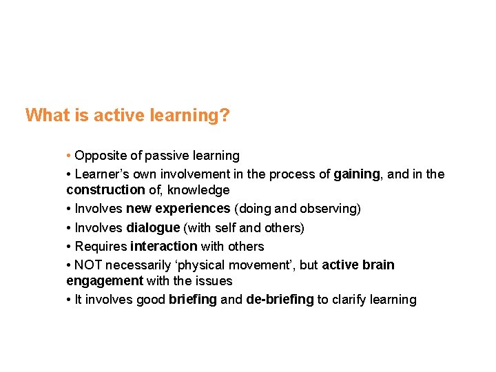 What is active learning? • Opposite of passive learning • Learner’s own involvement in