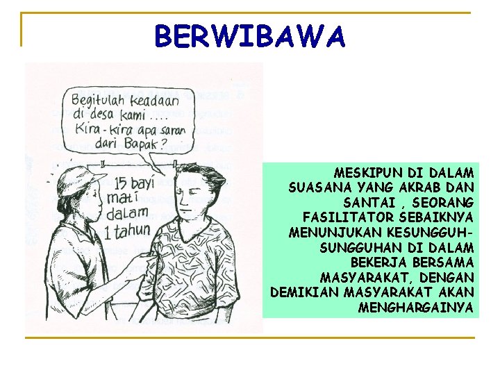 BERWIBAWA MESKIPUN DI DALAM SUASANA YANG AKRAB DAN SANTAI , SEORANG FASILITATOR SEBAIKNYA MENUNJUKAN