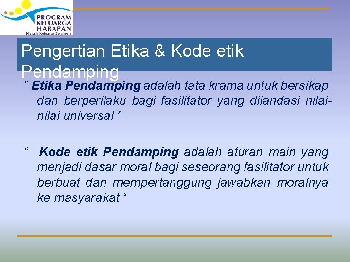 Pengertian Etika & Kode etik Pendamping ” Etika Pendamping adalah tata krama untuk bersikap