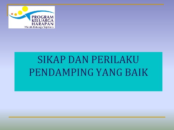 SIKAP DAN PERILAKU PENDAMPING YANG BAIK 