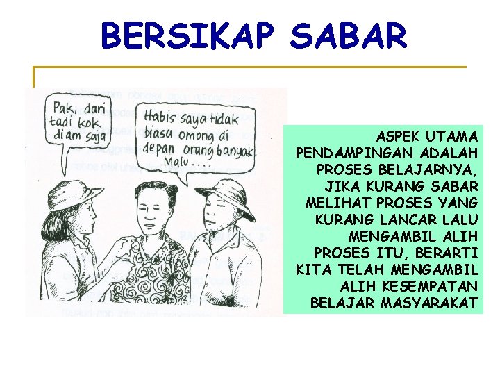 BERSIKAP SABAR ASPEK UTAMA PENDAMPINGAN ADALAH PROSES BELAJARNYA, JIKA KURANG SABAR MELIHAT PROSES YANG