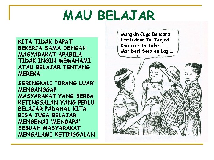 MAU BELAJAR KITA TIDAK DAPAT BEKERJA SAMA DENGAN MASYARAKAT APABILA TIDAK INGIN MEMAHAMI ATAU