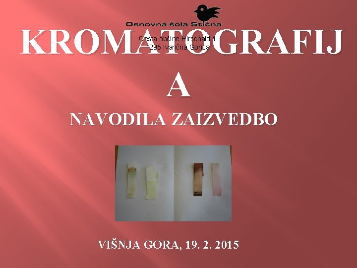 KROMATOGRAFIJ A Cesta občine Hirschaid 1 1295 Ivančna Gorica NAVODILA ZAIZVEDBO VIŠNJA GORA, 19.