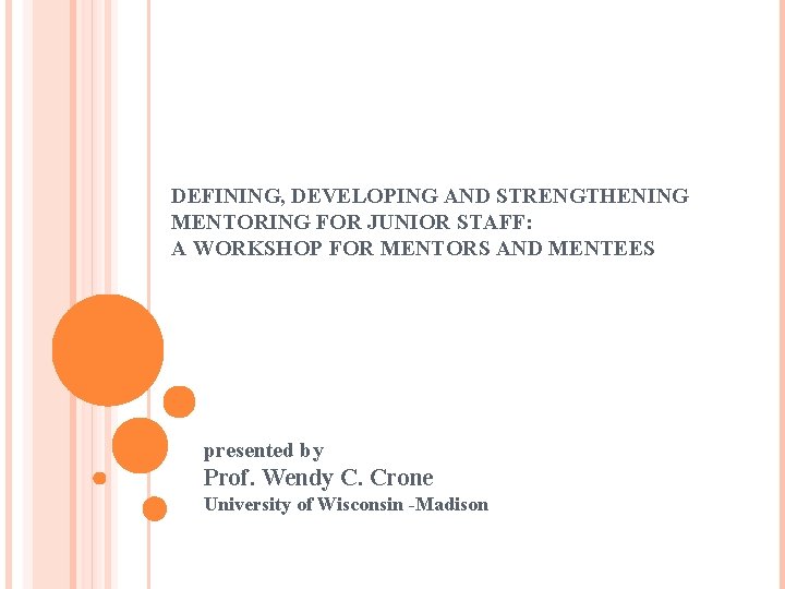 DEFINING, DEVELOPING AND STRENGTHENING MENTORING FOR JUNIOR STAFF: A WORKSHOP FOR MENTORS AND MENTEES DEFINING, DEVELOPING AND STRENGTHENING MENTORING FOR JUNIOR STAFF: A WORKSHOP FOR MENTORS AND MENTEES