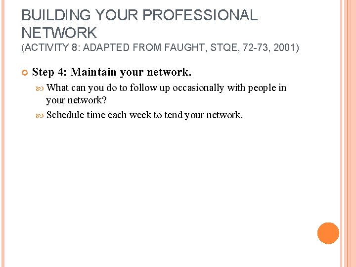 BUILDING YOUR PROFESSIONAL NETWORK (ACTIVITY 8: ADAPTED FROM FAUGHT, STQE, 72 -73, 2001) Step BUILDING YOUR PROFESSIONAL NETWORK (ACTIVITY 8: ADAPTED FROM FAUGHT, STQE, 72 -73, 2001) Step