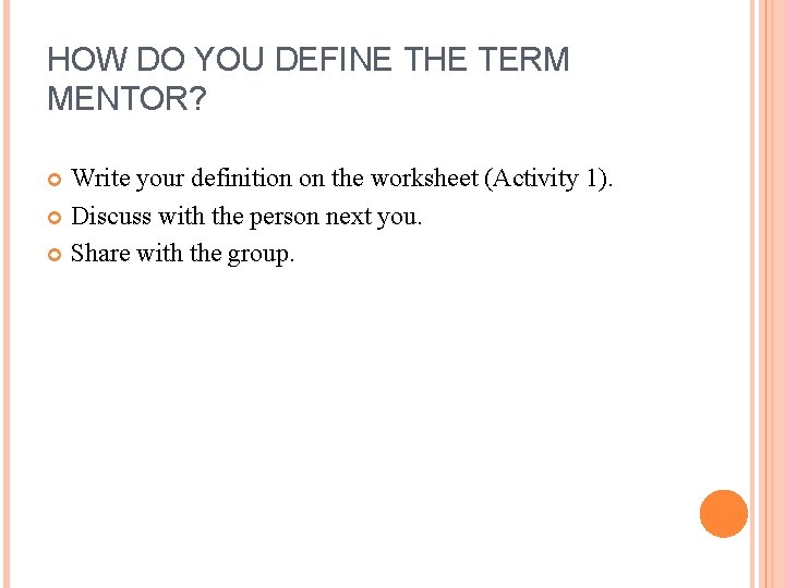 HOW DO YOU DEFINE THE TERM MENTOR? Write your definition on the worksheet (Activity HOW DO YOU DEFINE THE TERM MENTOR? Write your definition on the worksheet (Activity