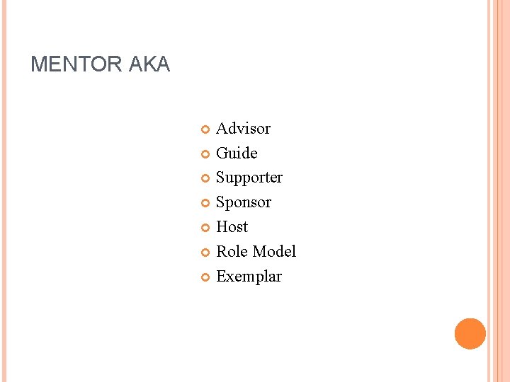 MENTOR AKA Advisor Guide Supporter Sponsor Host Role Model Exemplar MENTOR AKA Advisor Guide Supporter Sponsor Host Role Model Exemplar