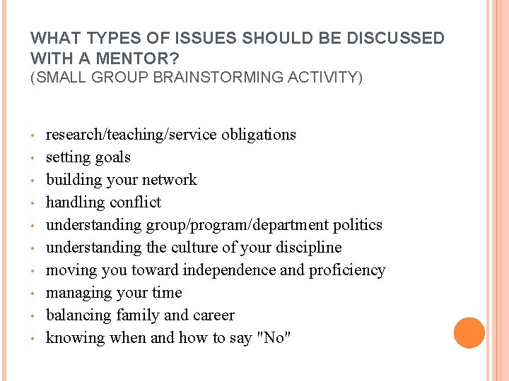 WHAT TYPES OF ISSUES SHOULD BE DISCUSSED WITH A MENTOR? (SMALL GROUP BRAINSTORMING ACTIVITY) WHAT TYPES OF ISSUES SHOULD BE DISCUSSED WITH A MENTOR? (SMALL GROUP BRAINSTORMING ACTIVITY)