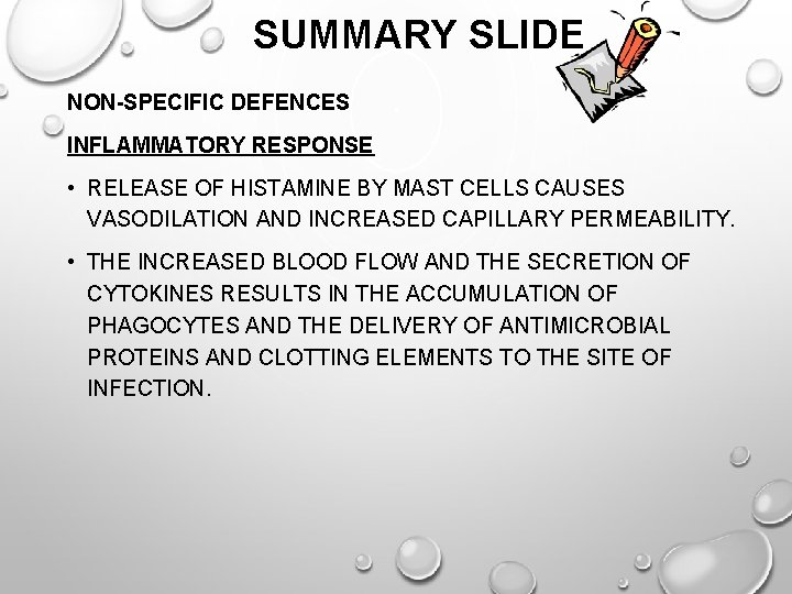 SUMMARY SLIDE NON-SPECIFIC DEFENCES INFLAMMATORY RESPONSE • RELEASE OF HISTAMINE BY MAST CELLS CAUSES