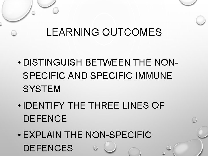 LEARNING OUTCOMES • DISTINGUISH BETWEEN THE NONSPECIFIC AND SPECIFIC IMMUNE SYSTEM • IDENTIFY THE