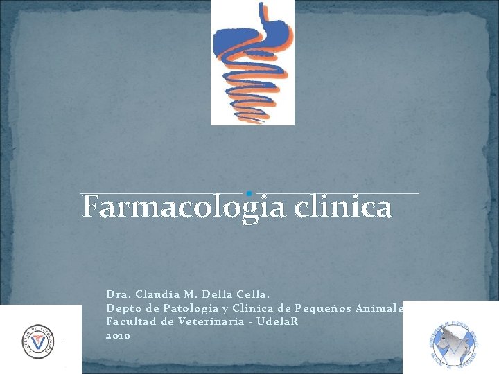 Farmacologia clinica Dra. Claudia M. Della Cella. Depto de Patología y Clínica de Pequeños