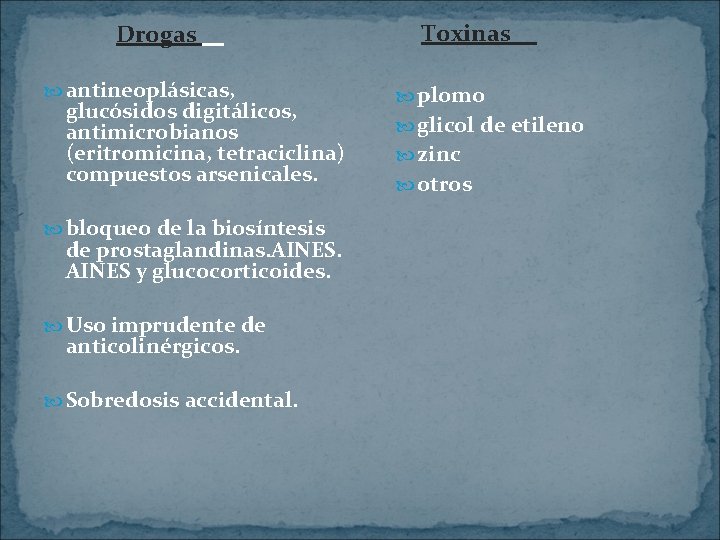 Drogas antineoplásicas, glucósidos digitálicos, antimicrobianos (eritromicina, tetraciclina) compuestos arsenicales. bloqueo de la biosíntesis de